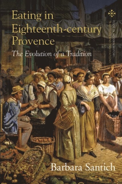 Barbara Santich - Eating in Eighteenth-century Provence, E-bok