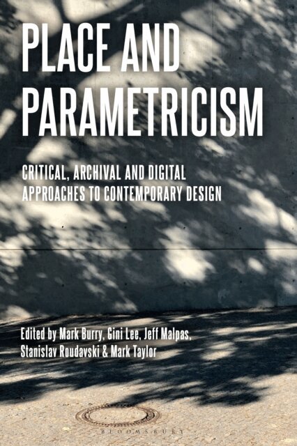 Mark Burry, Gini Lee, Jeff Malpas, Stanislav Roudavski, Mark Taylor - Place and Parametricism, E-bok