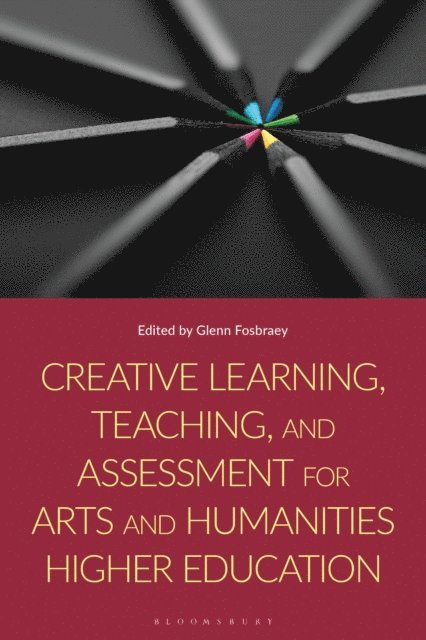 Glenn Fosbraey - Creative Learning, Teaching, and Assessment for Arts and Humanities Higher Education, E-bok