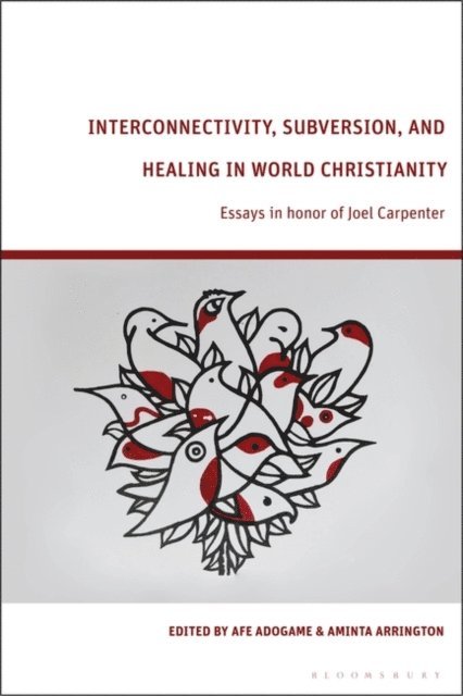 Afe Adogame, Aminta Arrington - Interconnectivity, Subversion, and Healing in World Christianity, E-bok