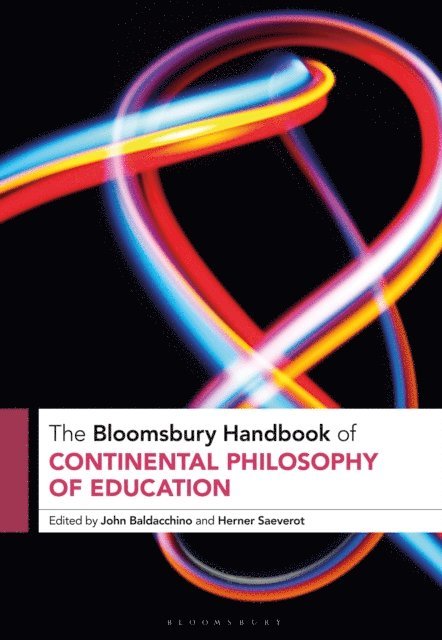 John Baldacchino, Herner Saeverot - Bloomsbury Handbook of Continental Philosophy of Education, E-bok