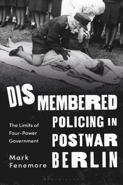 Mark Fenemore - Dismembered Policing in Postwar Berlin, E-bok