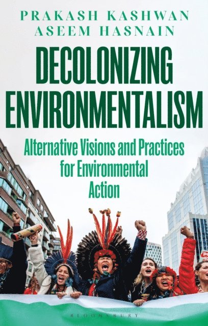 Prakash Kashwan, Aseem Hasnain - Decolonizing Environmentalism, E-bok