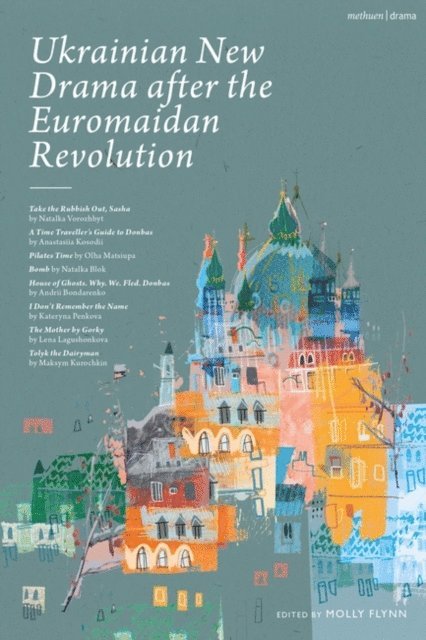 Natal'ya Vorozhbyt, Anastasiia Kosodii, Natalia Blok, Andrii Bondarenko, Maksym Kurochkin, Kateryna Penkova, Olha Matsiupa, Lena Lagushonkova, Molly Flynn - Ukrainian New Drama after the Euromaidan Revolution, E-bok