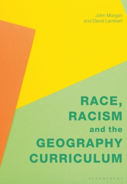 John Morgan, David Lambert - Race, Racism and the Geography Curriculum, E-bok