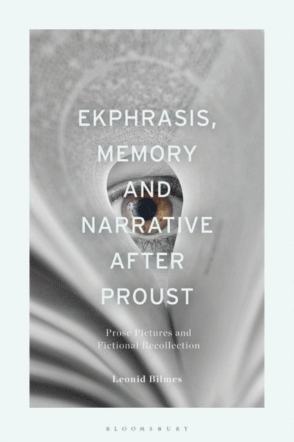 Leonid Bilmes - Ekphrasis, Memory and Narrative after Proust, E-bok