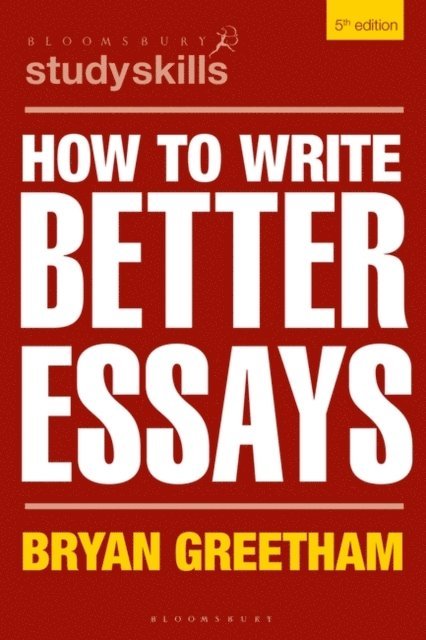 Bryan Greetham - How to Write Better Essays, E-bok