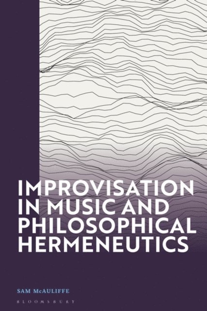 Sam McAuliffe - Improvisation in Music and Philosophical Hermeneutics, E-bok