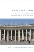 Religion in Fortress Europe: Perspectives on Belief, Citizenship and Identity in a Time of Polarized Politics