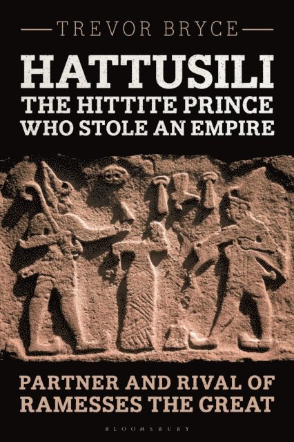 Trevor Bryce - Hattusili, the Hittite Prince Who Stole an Empire, E-bok