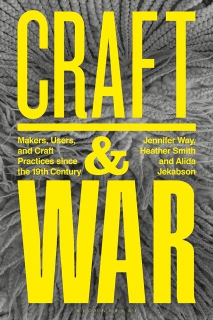 Jennifer Way, Heather Smith, Alida R. Jekabson - Craft and War, E-bok