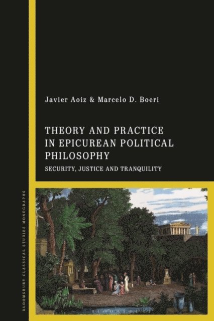 Javier Aoiz, Marcelo D. Boeri - Theory and Practice in Epicurean Political Philosophy, E-bok
