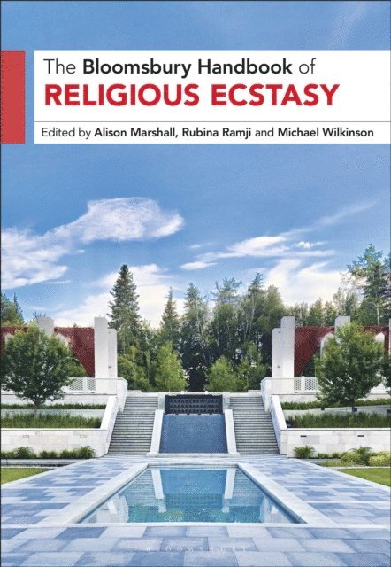 Alison Marshall, Rubina Ramji, Michael Wilkinson - Bloomsbury Handbook of Religious Ecstasy, E-bok