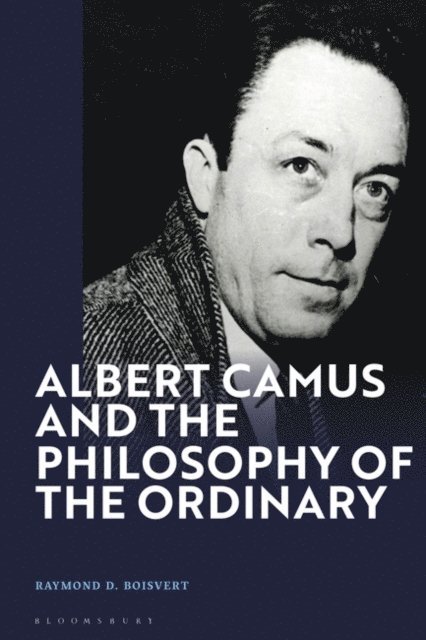 Raymond D. Boisvert - Albert Camus and the Philosophy of the Ordinary, E-bok