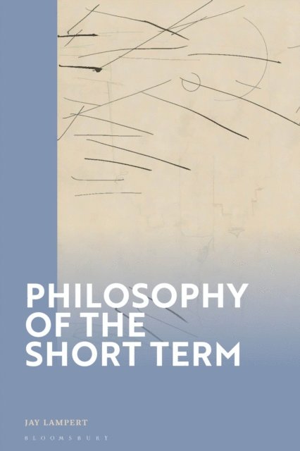 Jay Lampert - Philosophy of the Short Term, E-bok