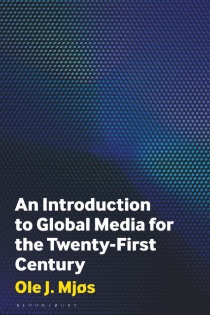 Ole J. Mjøs - Introduction to Global Media for the Twenty-First Century, E-bok