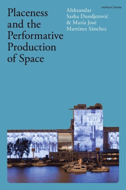 Aleksandar Sasha Dundjerovic, María José Martínez Sánchez - Placeness and the Performative Production of Space, E-bok