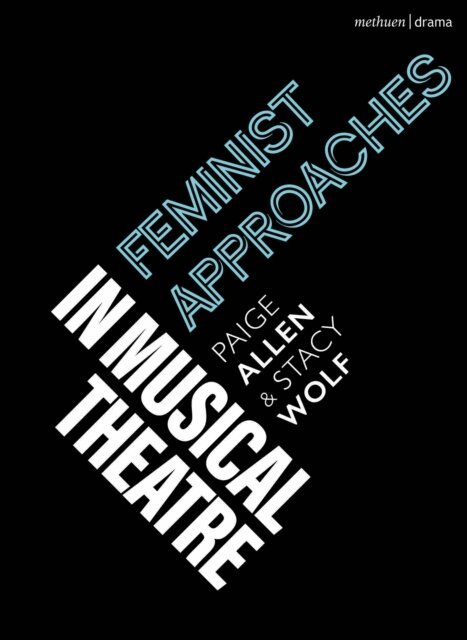 Paige Allen, Stacy Wolf - Feminist Approaches in Musical Theatre, E-bok
