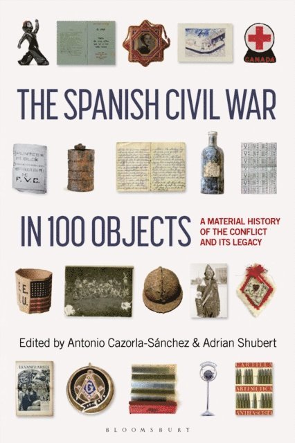 Antonio Cazorla-Sanchez, Adrian Shubert - Spanish Civil War in 100 Objects, E-bok