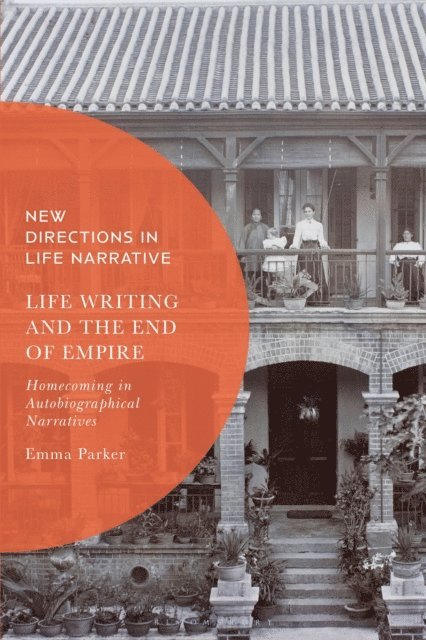 Emma Parker - Life Writing and the End of Empire, E-bok