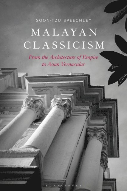 Soon-Tzu Speechley - Malayan Classicism, E-bok