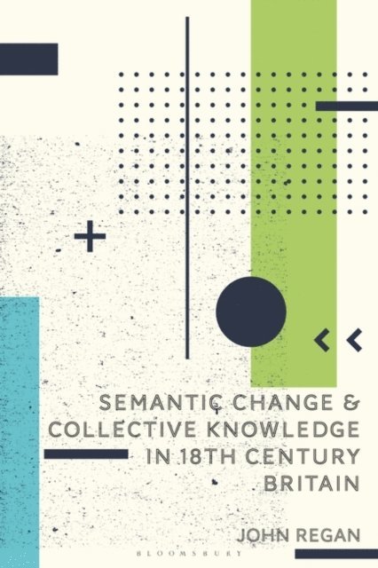 John Regan - Semantic Change and Collective Knowledge in 18th Century Britain, E-bok