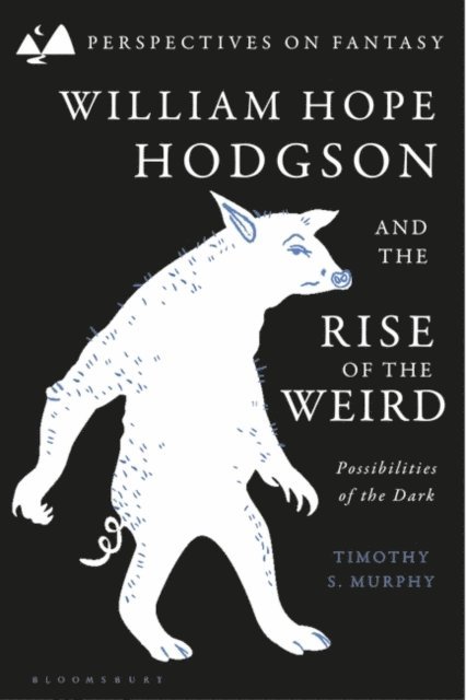 Timothy S. Murphy - William Hope Hodgson and the Rise of the Weird, E-bok