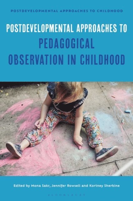 Mona Sakr, Jennifer Rowsell, Kortney Sherbine - Postdevelopmental Approaches to Pedagogical Observation in Childhood, E-bok