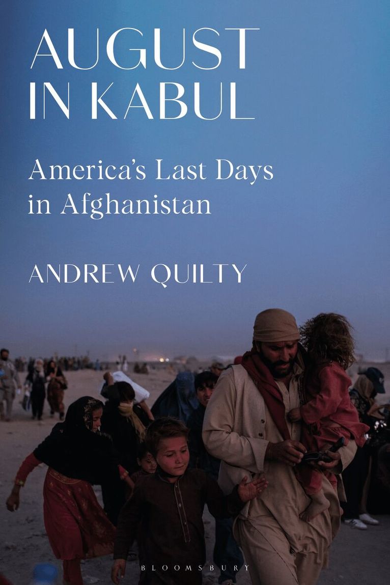 Andrew Quilty - August in Kabul, Inbunden