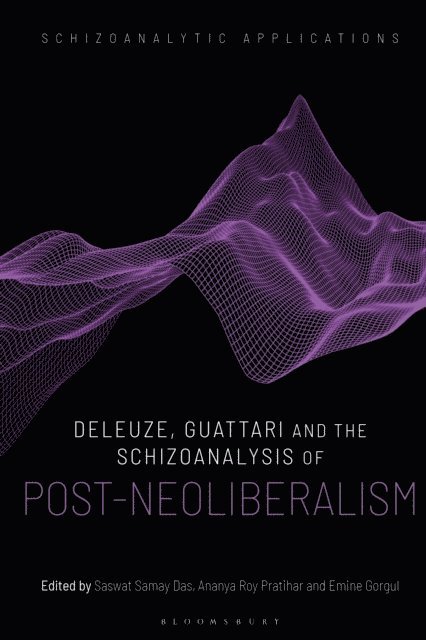 Ananya Roy Pratihar, Saswat Samay Das, Emine Gorgul - Deleuze, Guattari and the Schizoanalysis of Post-Neoliberalism, E-bok