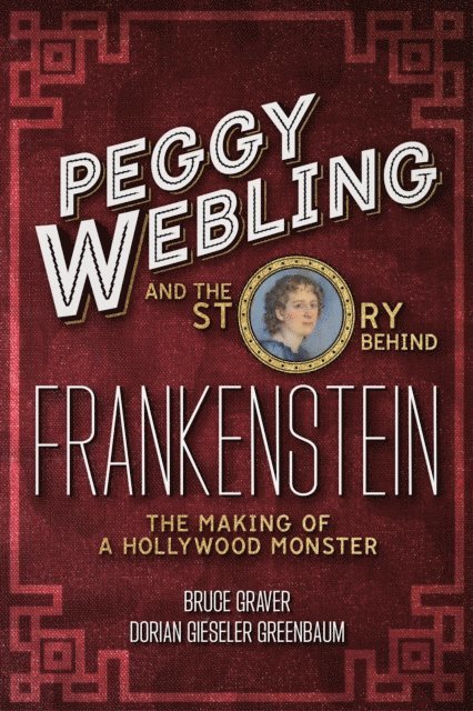Peggy Webling, Dorian Gieseler Greenbaum, Bruce Graver - Peggy Webling and the Story behind Frankenstein, E-bok