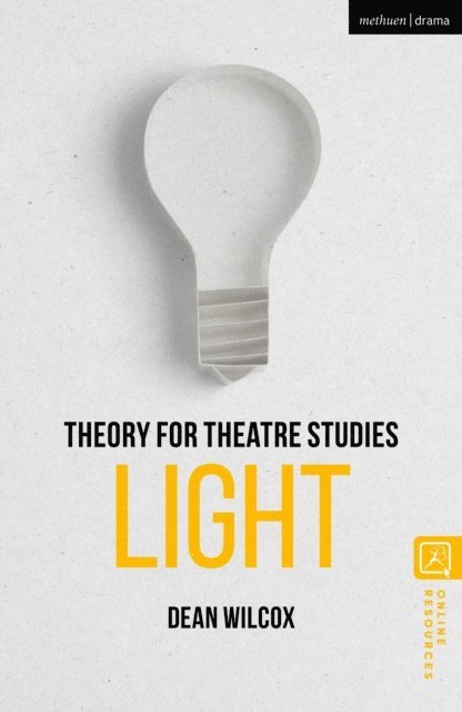 Dean Wilcox - Theory for Theatre Studies: Light, E-bok