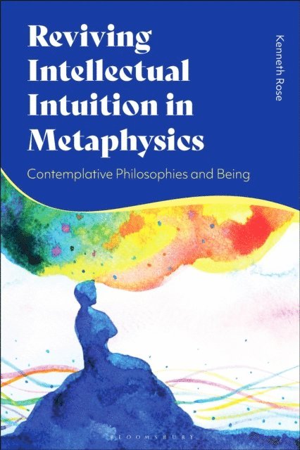 Kenneth Rose - Reviving Intellectual Intuition in Metaphysics, E-bok