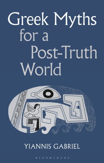 Yiannis Gabriel - Greek Myths for a Post-Truth World, E-bok