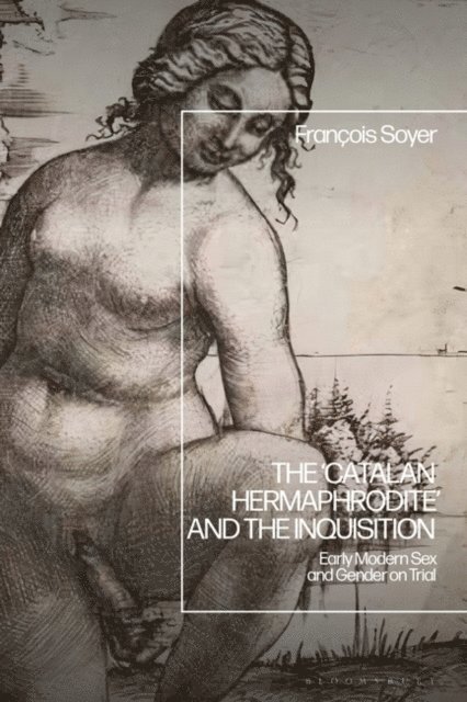 François Soyer - ‘Catalan Hermaphrodite’ and the Inquisition, E-bok