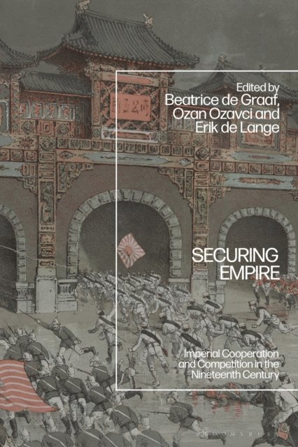 Beatrice de Graaf, Ozan Ozavci, Erik de Lange - Securing Empire, E-bok