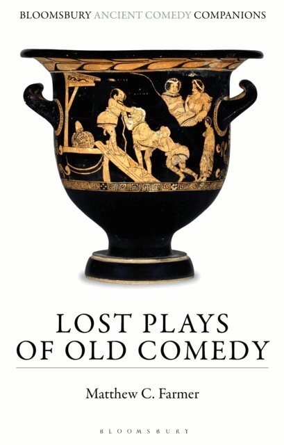 Matthew C. Farmer - Lost Plays of Old Comedy, E-bok