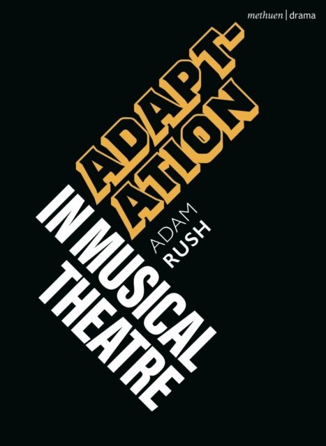 Adam Rush - Adaptation in Musical Theatre, E-bok