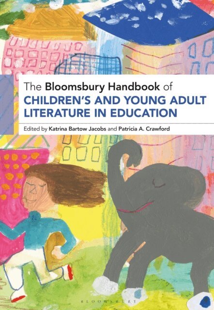 Katrina Bartow Jacobs, Patricia Crawford - Bloomsbury Handbook of Children’s and Young Adult Literature in Education, E-bok