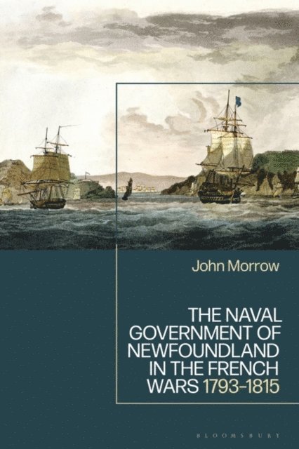 John Morrow - Naval Government of Newfoundland in the French Wars, E-bok