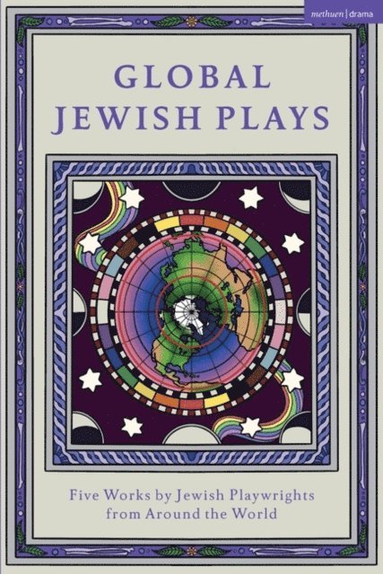 Berthe Bénichou-Aboulker, Hana Vazana Grunwald, Sarah Gabriella Waisvisz, Philip Ishak Arditti, L M Feldman, Zhui Ning Chang - Global Jewish Plays: Five Works by Jewish Playwrights from around the World, E-bok