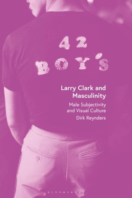 Dirk Reynders - Larry Clark and Masculinity, E-bok