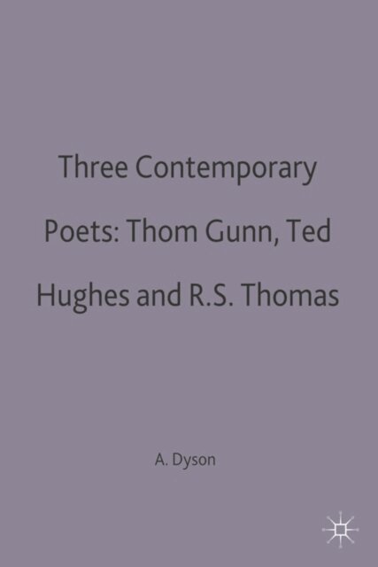 A.E. Dyson - Three Contemporary Poets: Thom Gunn, Ted Hughes and R.S. Thomas, E-bok