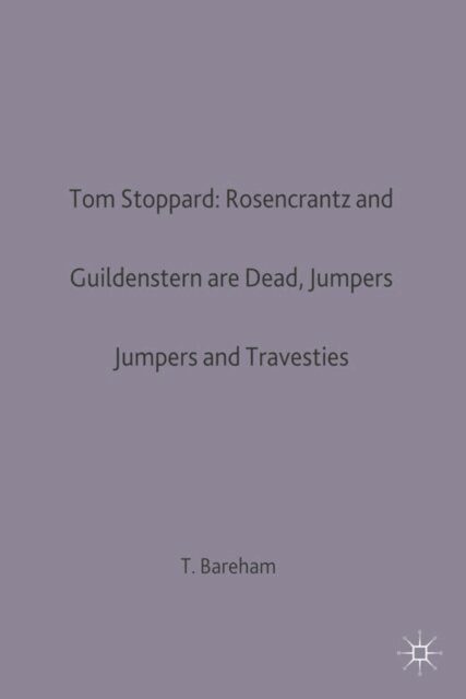 T. Bareham - Tom Stoppard: Rosencrantz and Guildenstern are Dead, Jumpers and Travesties, E-bok