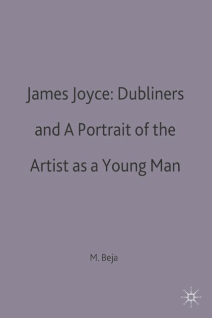 Morris Beja - James Joyce: Dubliners and A Portrait of the Artist as a Young Man, E-bok