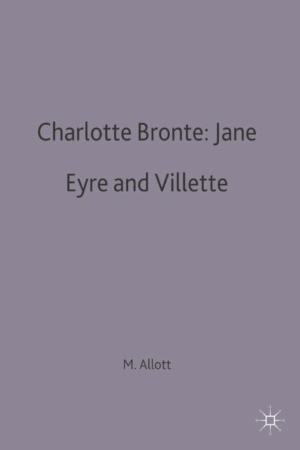 Miriam Allott - Charlotte Bronte: Jane Eyre and Villette, E-bok