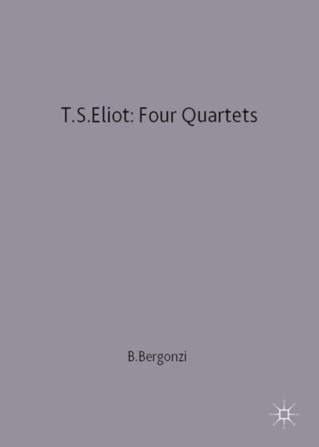 Bernard Bergonzi - T.S.Eliot: Four Quartets, E-bok