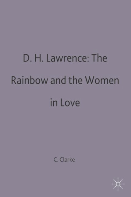 Colin Clarke - D.H.Lawrence: The Rainbow and Women in Love, E-bok