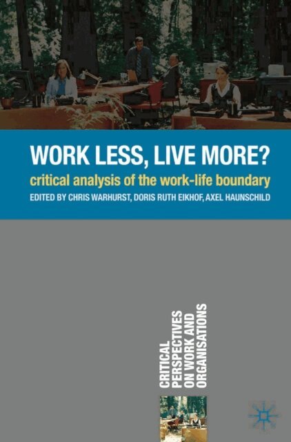 Chris Warhurst, Doris Ruth Eikhof, Axel Haunschild - Work Less, Live More?, E-bok