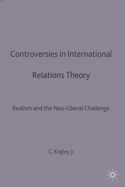 Charles W. Kegley Jr - Controversies in International Relations Theory, E-bok